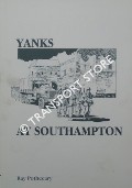 Yanks at Southampton - The 14th Major Port of Transportation Corps of the United States Army in Hampshire, 1943-45 by POTHECARY, Ray